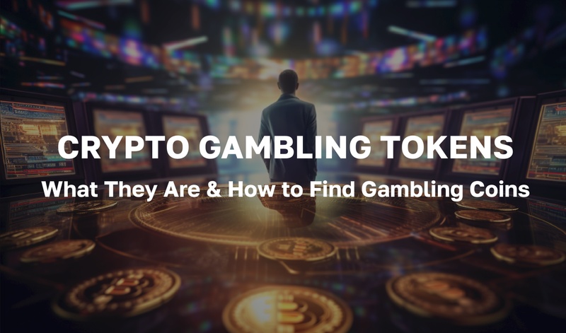 What are Crypto Gambling Tokens, and How to Find Gambling Coins?